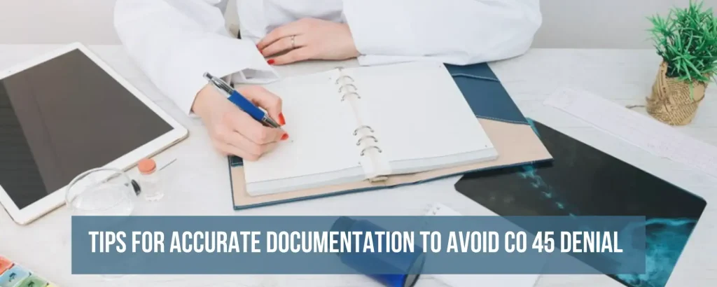 Tips for Accurate Documentation to Avoid CO 45 Denial