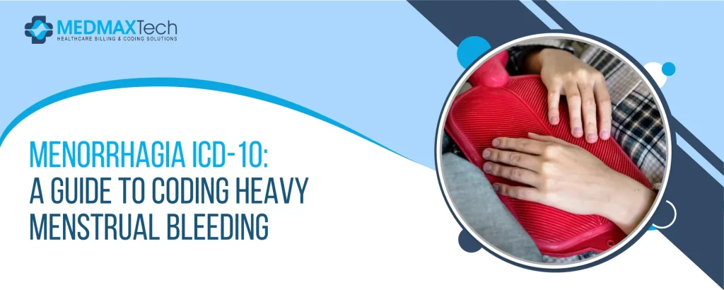 Menorrhagia ICD-10: A Guide to Coding Heavy Menstrual Bleeding